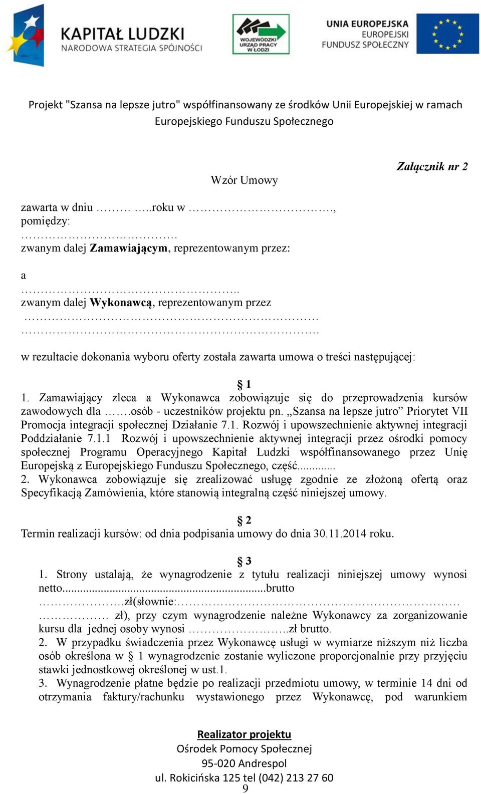 osób - uczestników projektu pn. Szansa na lepsze jutro Priorytet VII Promocja integracji społecznej Działanie 7.1.