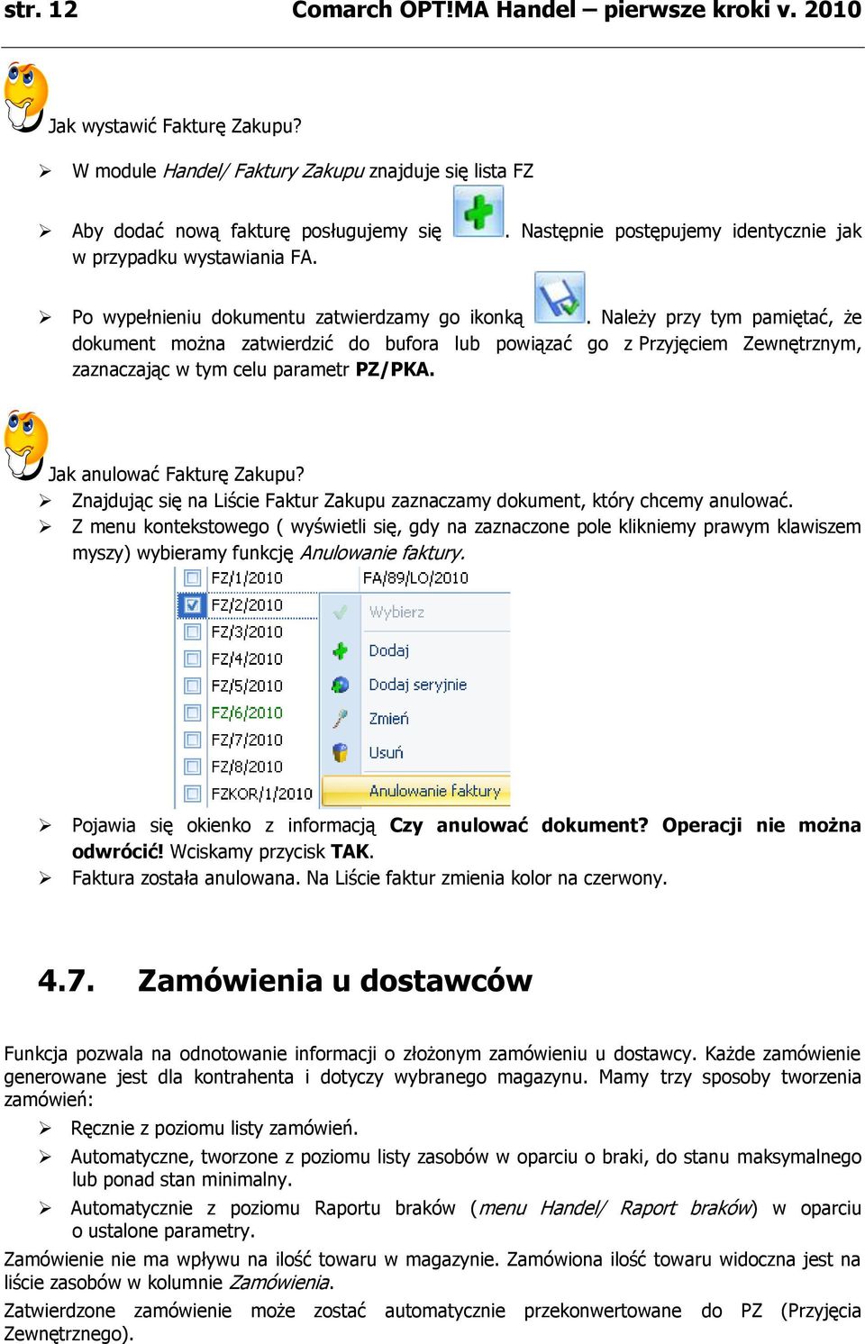 . Następnie postępujemy identycznie jak Po wypełnieniu dokumentu zatwierdzamy go ikonką.