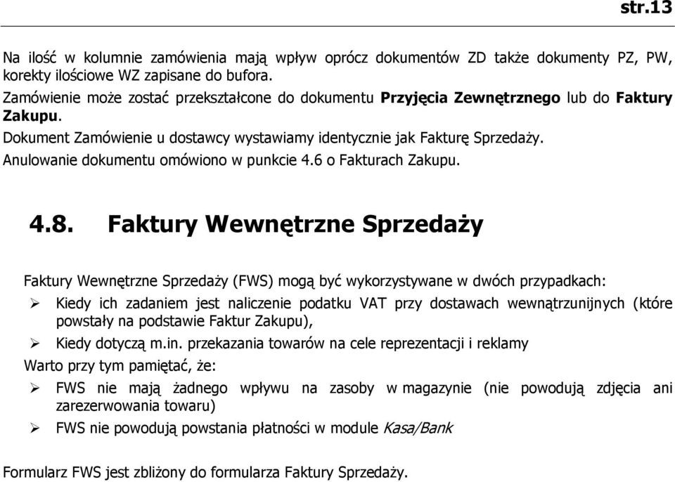 Anulowanie dokumentu omówiono w punkcie 4.6 o Fakturach Zakupu. 4.8.