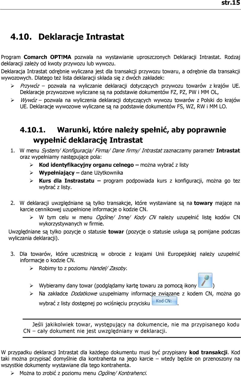 Dlatego też lista deklaracji składa się z dwóch zakładek: Przywóz pozwala na wyliczanie deklaracji dotyczących przywozu towarów z krajów UE.