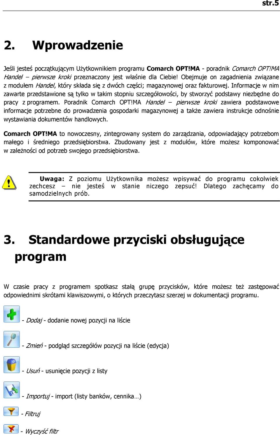 Informacje w nim zawarte przedstawione są tylko w takim stopniu szczegółowości, by stworzyć podstawy niezbędne do pracy z programem. Poradnik Comarch OPT!