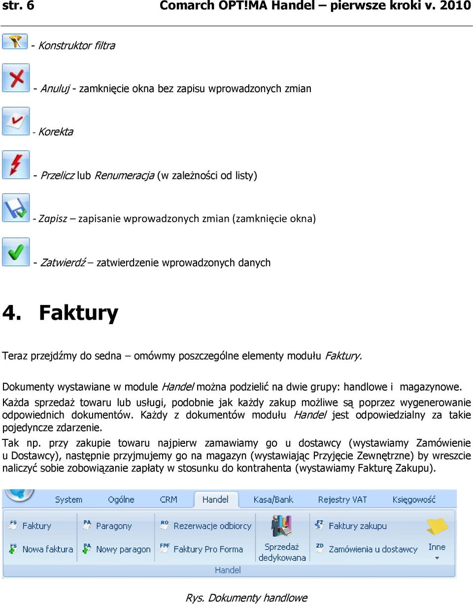 okna) - Zatwierdź zatwierdzenie wprowadzonych danych 4. Faktury Teraz przejdźmy do sedna omówmy poszczególne elementy modułu Faktury.