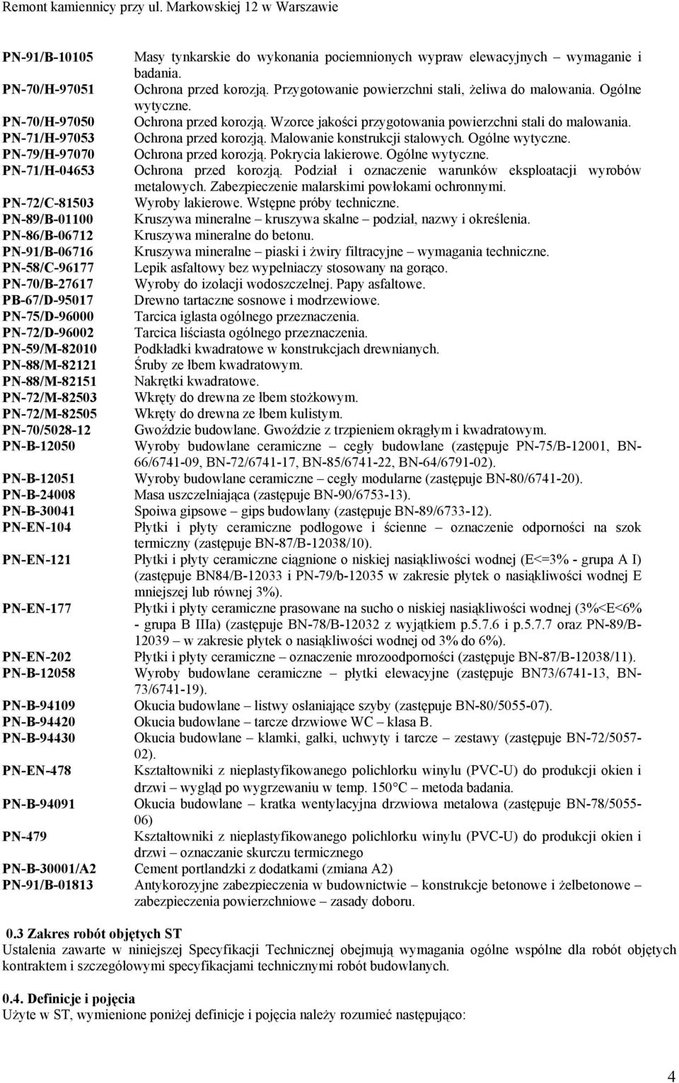 wypraw elewacyjnych wymaganie i badania. Ochrona przed korozją. Przygotowanie powierzchni stali, żeliwa do malowania. Ogólne wytyczne. Ochrona przed korozją. Wzorce jakości przygotowania powierzchni stali do malowania.