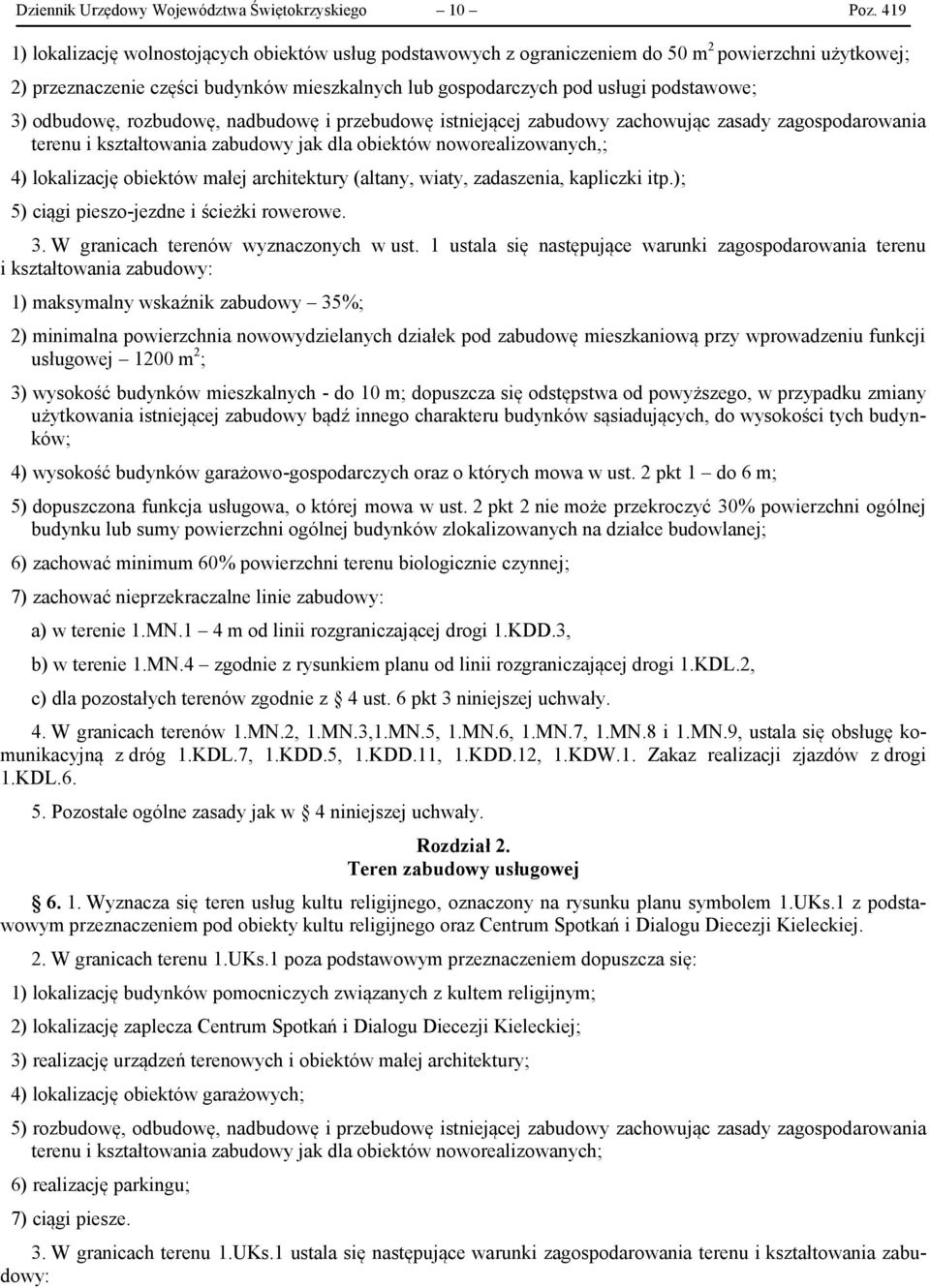 3) odbudowę, rozbudowę, nadbudowę i przebudowę istniejącej zabudowy zachowując zasady zagospodarowania terenu i kształtowania zabudowy jak dla obiektów noworealizowanych,; 4) lokalizację obiektów