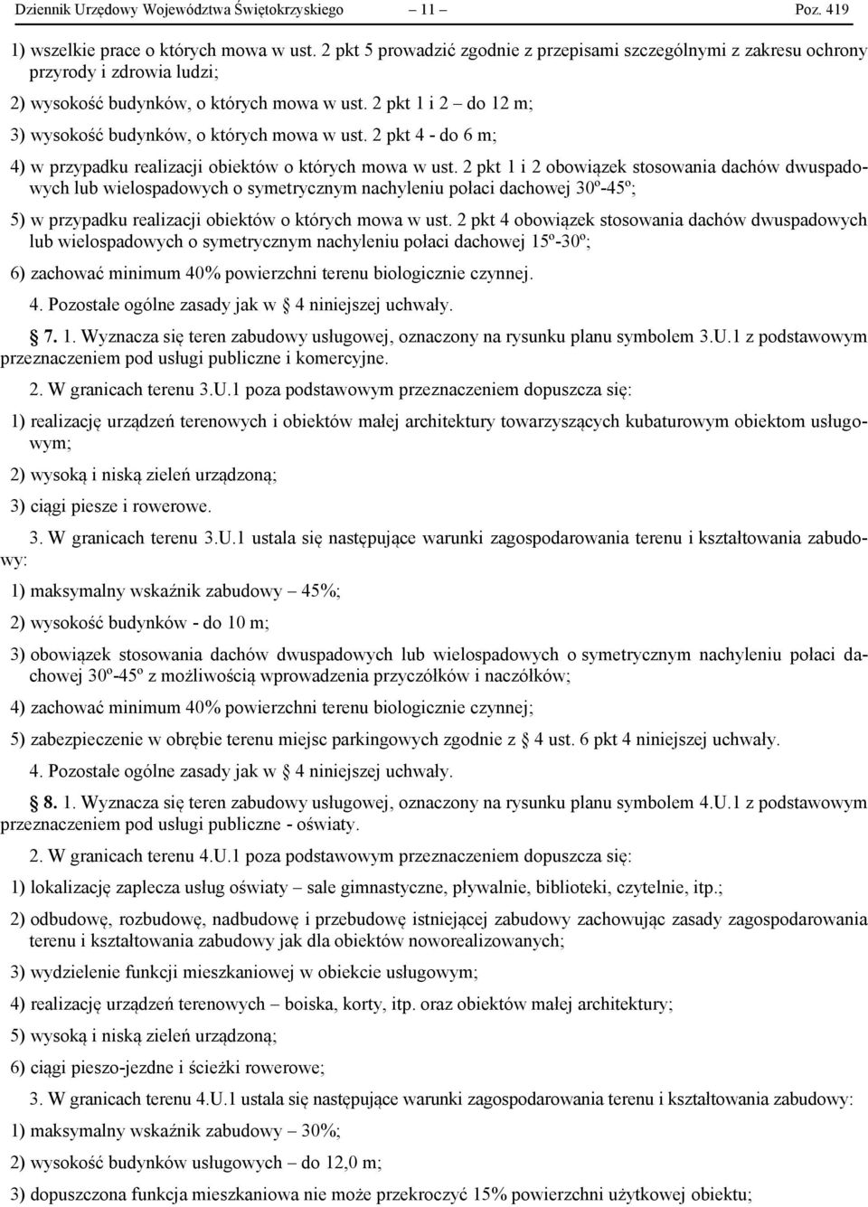 2 pkt 1 i 2 do 12 m; 3) wysokość budynków, o których mowa w ust. 2 pkt 4 - do 6 m; 4) w przypadku realizacji obiektów o których mowa w ust.