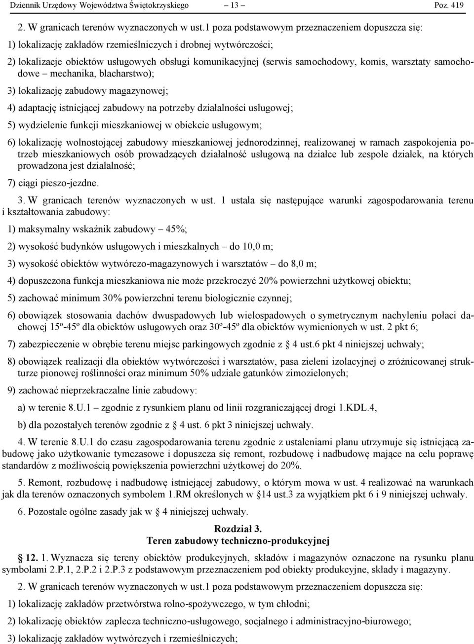 warsztaty samochodowe mechanika, blacharstwo); 3) lokalizację zabudowy magazynowej; 4) adaptację istniejącej zabudowy na potrzeby działalności usługowej; 5) wydzielenie funkcji mieszkaniowej w