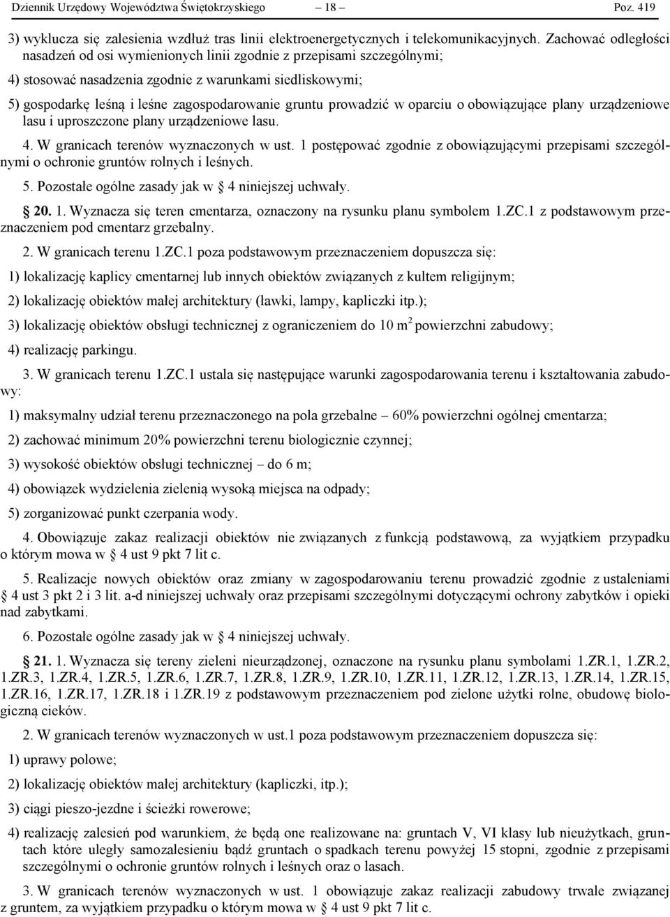 prowadzić w oparciu o obowiązujące plany urządzeniowe lasu i uproszczone plany urządzeniowe lasu. 4. W granicach terenów wyznaczonych w ust.