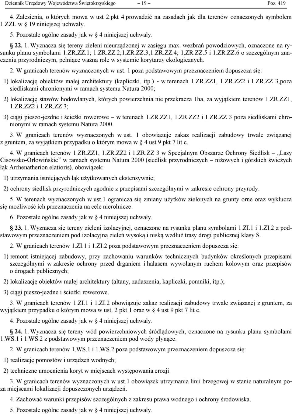 ZR.ZZ.3;1.ZR.ZZ.4; 1.ZR.ZZ.5 i 1.ZR.ZZ.6 o szczególnym znaczeniu przyrodniczym, pełniące ważną rolę w systemie korytarzy ekologicznych. 2. W granicach terenów wyznaczonych w ust.