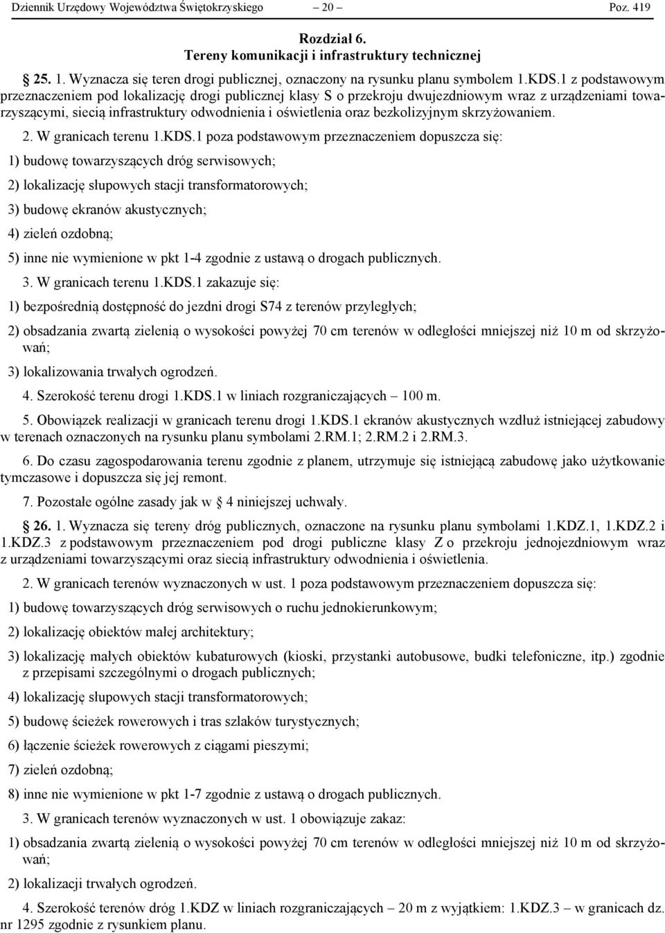 1 z podstawowym przeznaczeniem pod lokalizację drogi publicznej klasy S o przekroju dwujezdniowym wraz z urządzeniami towarzyszącymi, siecią infrastruktury odwodnienia i oświetlenia oraz