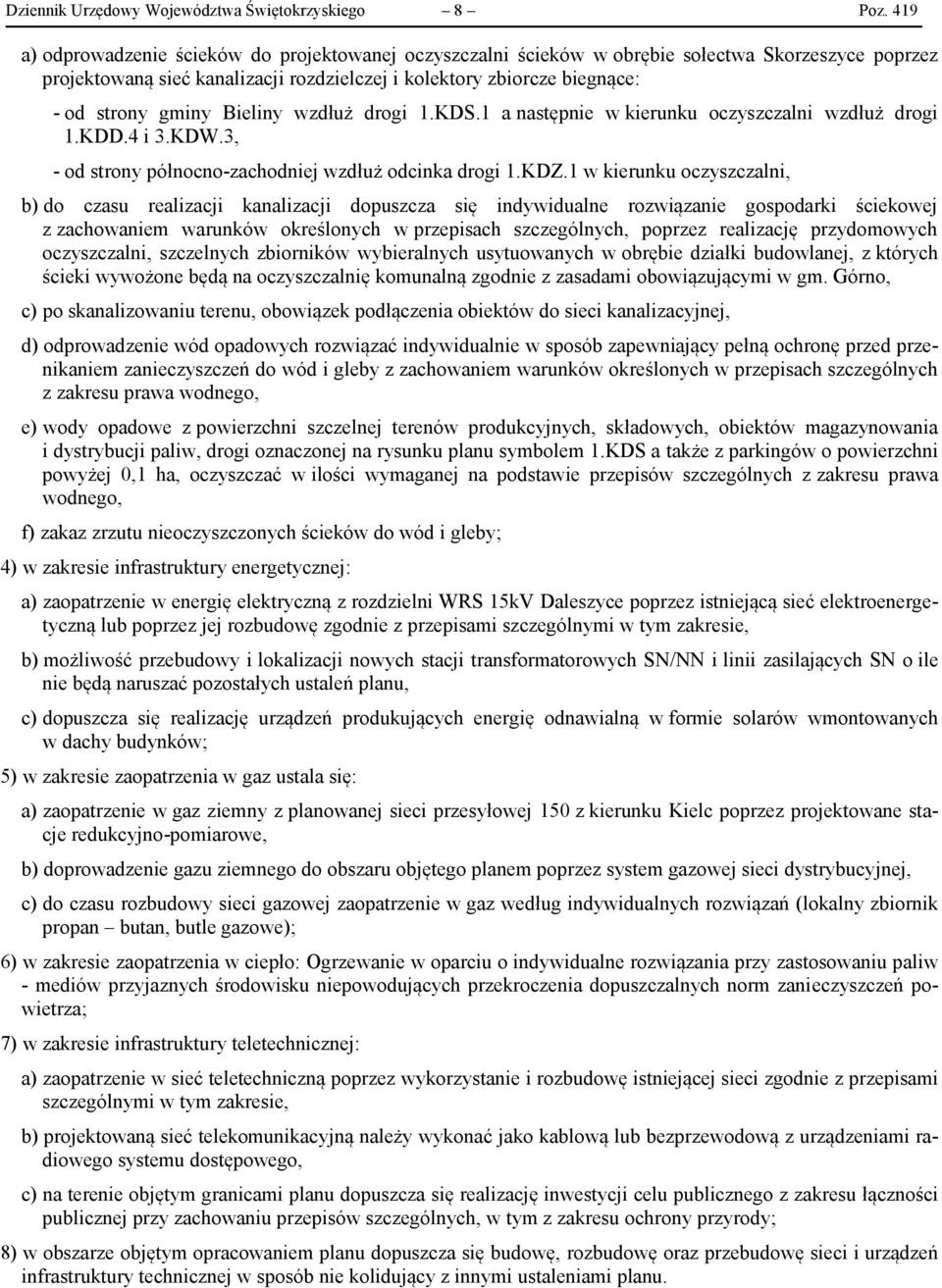 Bieliny wzdłuż drogi 1.KDS.1 a następnie w kierunku oczyszczalni wzdłuż drogi 1.KDD.4 i 3.KDW.3, - od strony północno-zachodniej wzdłuż odcinka drogi 1.KDZ.