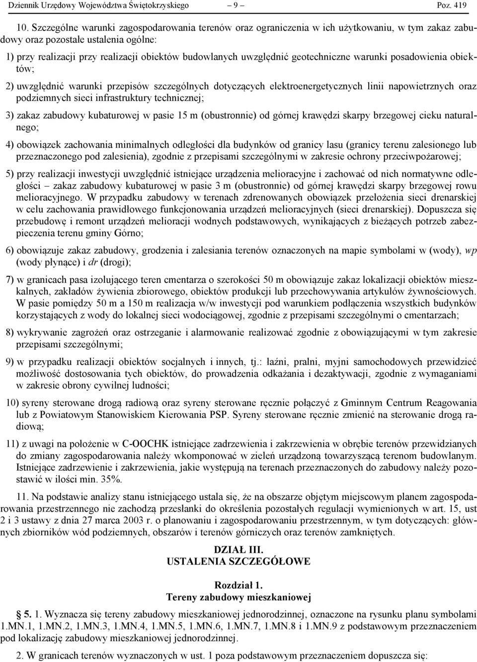 uwzględnić geotechniczne warunki posadowienia obiektów; 2) uwzględnić warunki przepisów szczególnych dotyczących elektroenergetycznych linii napowietrznych oraz podziemnych sieci infrastruktury