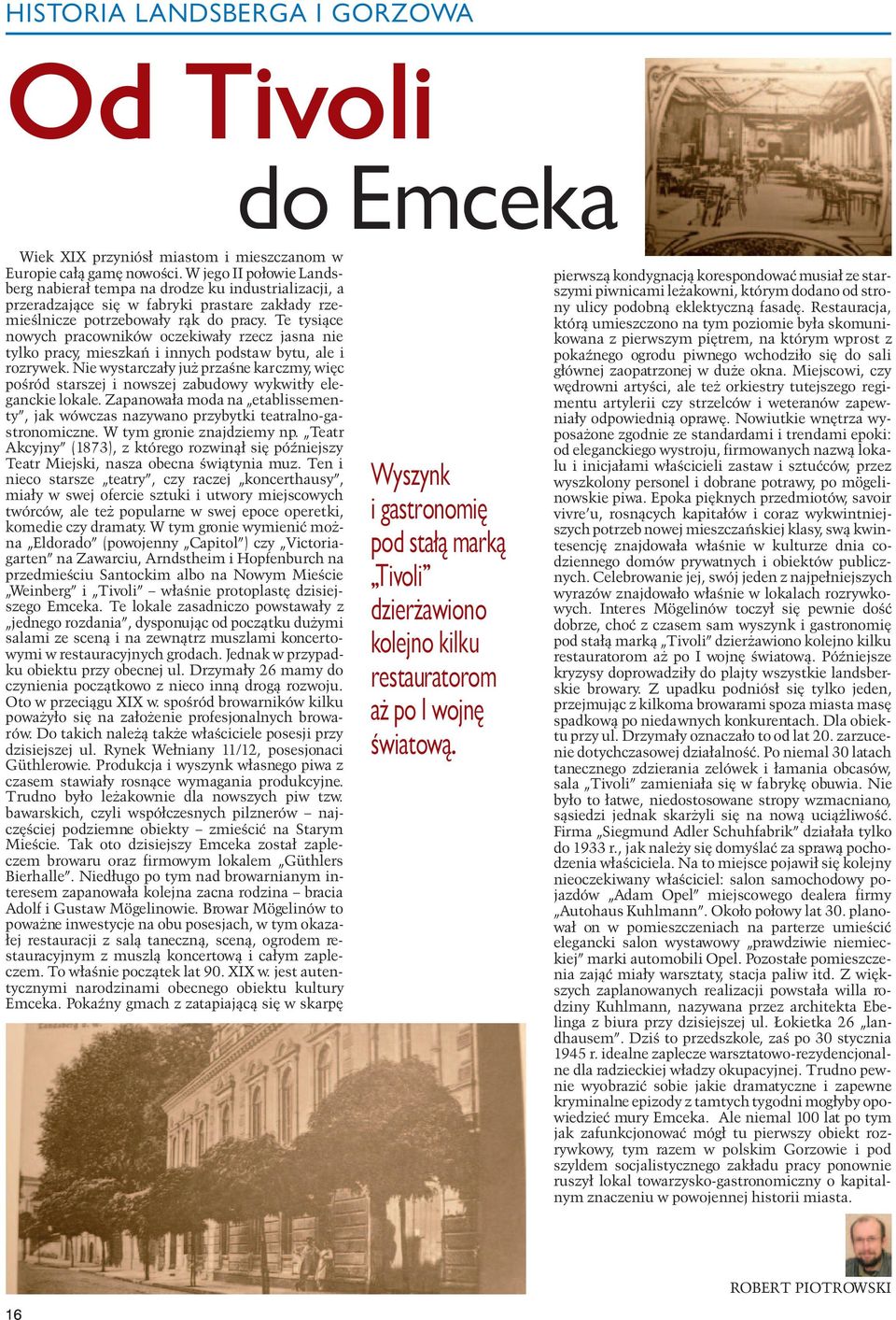 Te tysiące nowych pracowników oczekiwały rzecz jasna nie tylko pracy, mieszkań i innych podstaw bytu, ale i rozrywek.