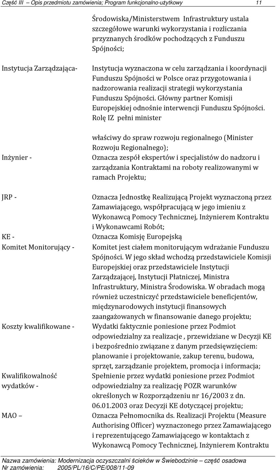 Funduszu Spójności. Główny partner Komisji Europejskiej odnośnie interwencji Funduszu Spójności.