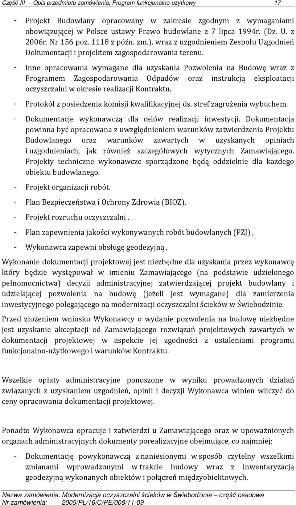 - Inne opracowania wymagane dla uzyskania Pozwolenia na Budowę wraz z Programem Zagospodarowania Odpadów oraz instrukcją eksploatacji oczyszczalni w okresie realizacji Kontraktu.