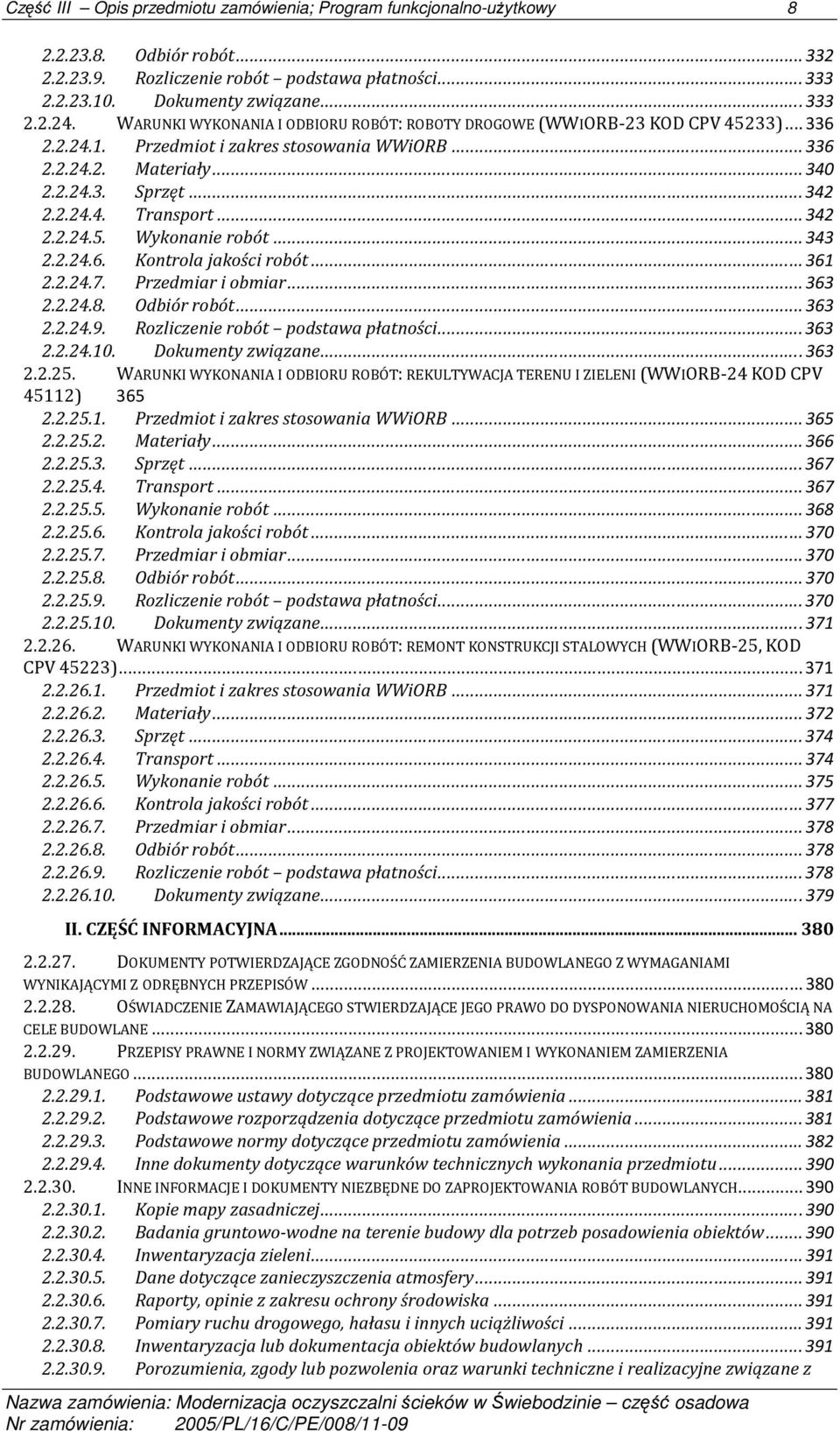 ..342 2.2.24.5. Wykonanie robót...343 2.2.24.6. Kontrola jakości robót...361 2.2.24.7. Przedmiar i obmiar...363 2.2.24.8. Odbiór robót...363 2.2.24.9. Rozliczenie robót podstawa płatności...363 2.2.24.10.