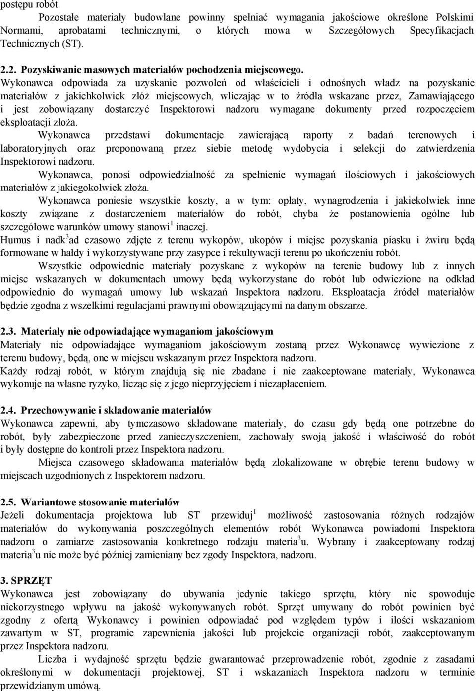 Wykonawca odpowiada za uzyskanie pozwoleń od właścicieli i odnośnych władz na pozyskanie materiałów z jakichkolwiek złóż miejscowych, wliczając w to źródła wskazane przez, Zamawiającego i jest