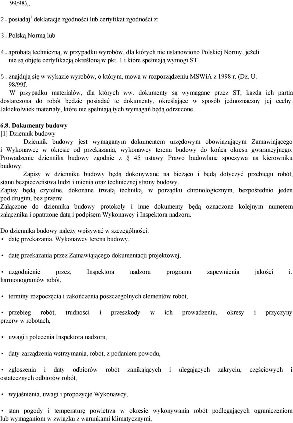 znajdują się w wykazie wyrobów, o którym, mowa w rozporządzeniu MSWiA z 1998 r. (Dz. U. 98/99f. W przypadku materiałów, dla których ww.