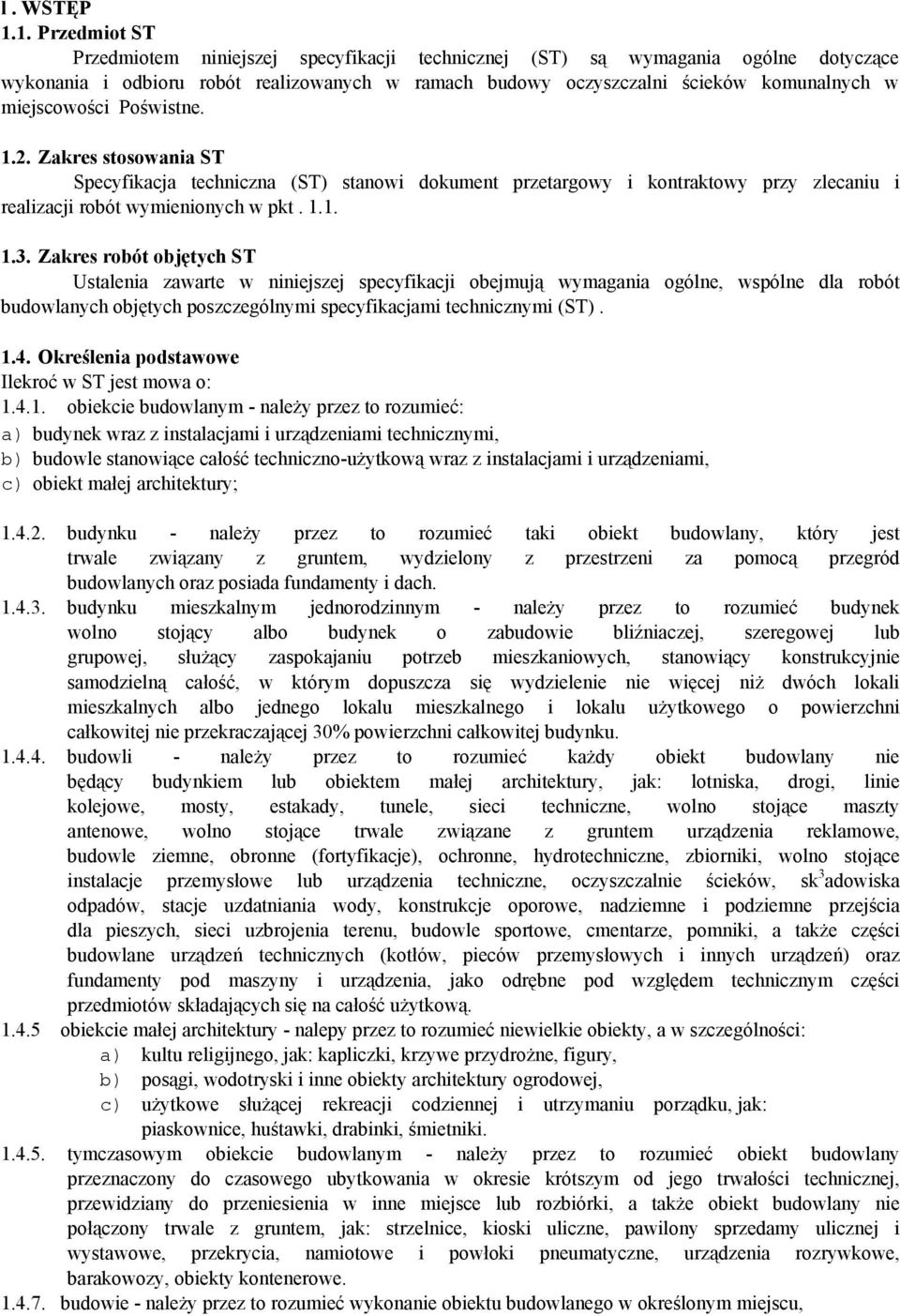 miejscowości Poświstne. 1.2. Zakres stosowania ST Specyfikacja techniczna (ST) stanowi dokument przetargowy i kontraktowy przy zlecaniu i realizacji robót wymienionych w pkt. 1.1. 1.3.