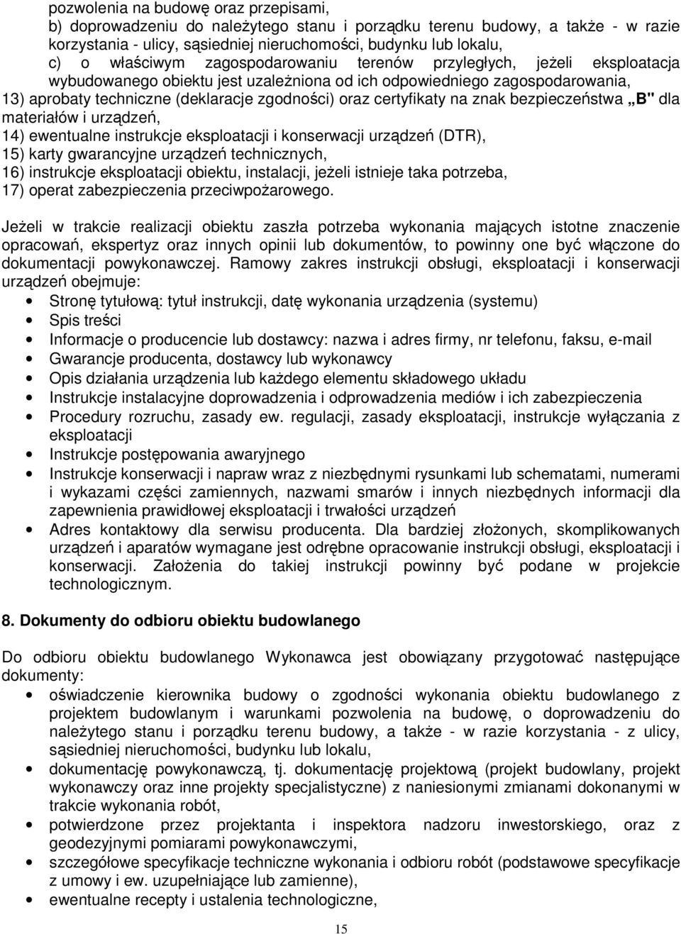 certyfikaty na znak bezpieczeństwa B" dla materiałów i urządzeń, 14) ewentualne instrukcje eksploatacji i konserwacji urządzeń (DTR), 15) karty gwarancyjne urządzeń technicznych, 16) instrukcje