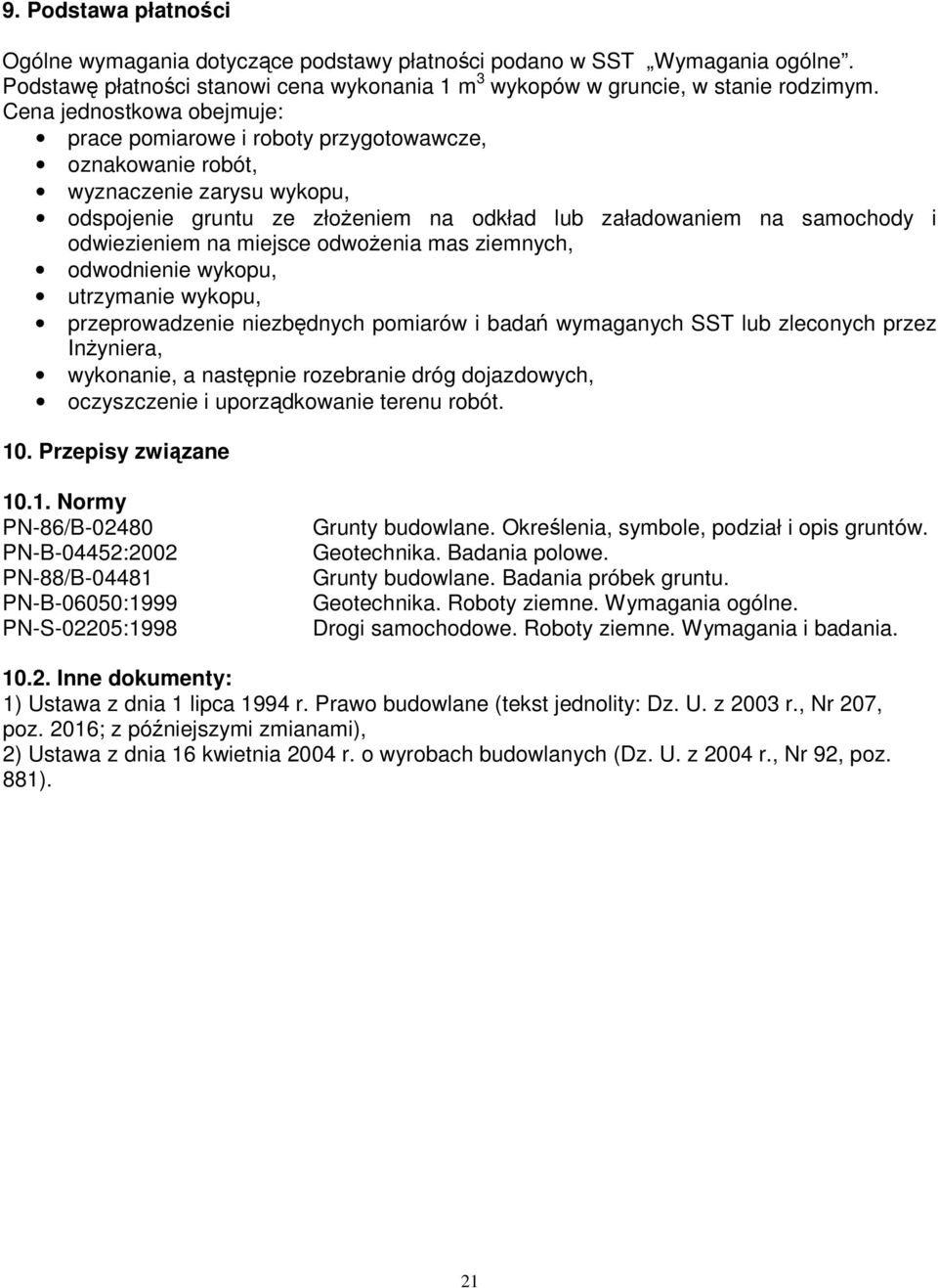 na miejsce odwożenia mas ziemnych, odwodnienie wykopu, utrzymanie wykopu, przeprowadzenie niezbędnych pomiarów i badań wymaganych SST lub zleconych przez Inżyniera, wykonanie, a następnie rozebranie