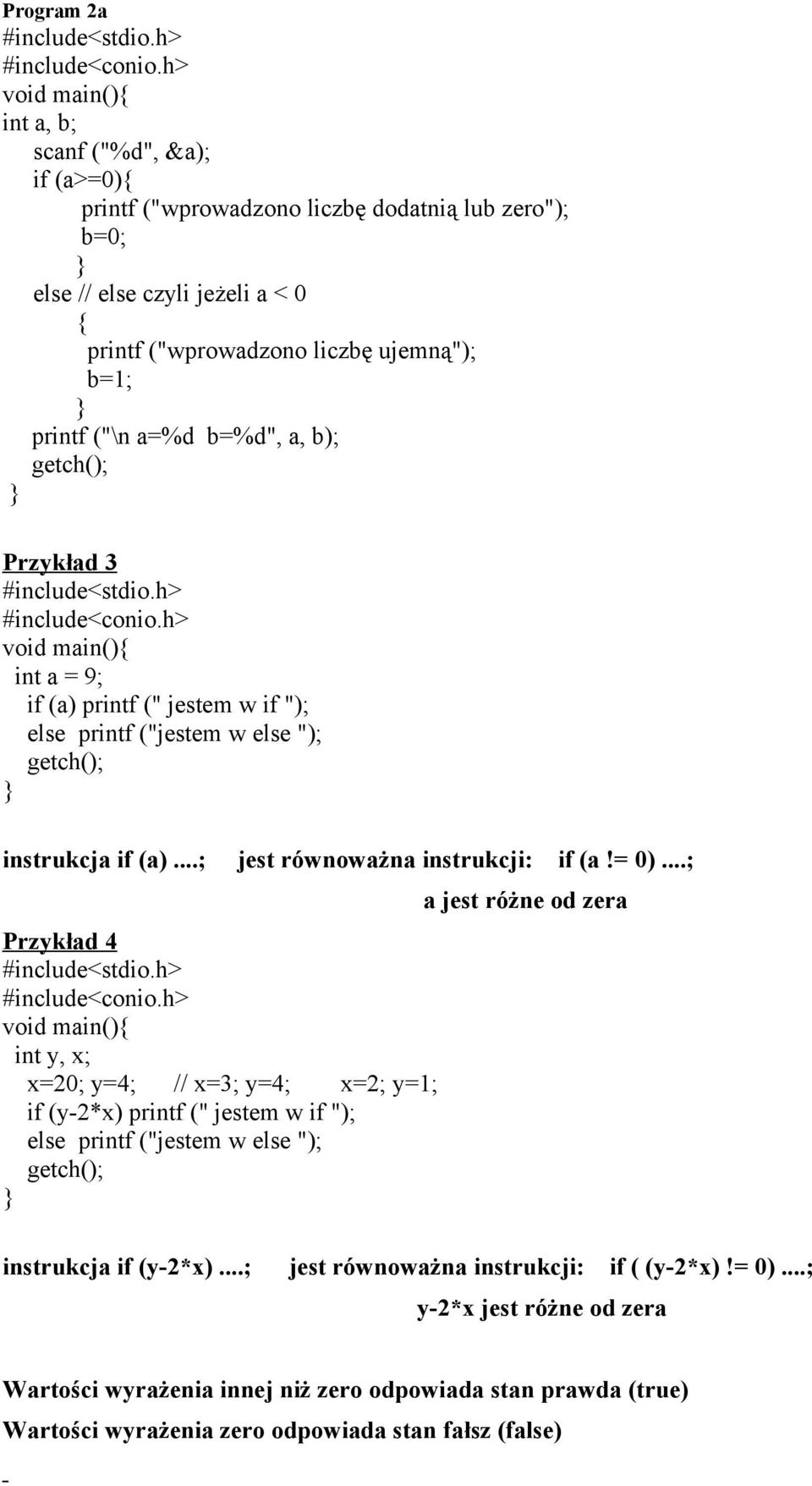 ..; Przykład 4 int y, x; x=20; y=4; // x=3; y=4; x=2; y=1; if (y-2*x) printf (" jestem w if "); else printf ("jestem w else "); a jest różne od zera instrukcja if (y-2*x).