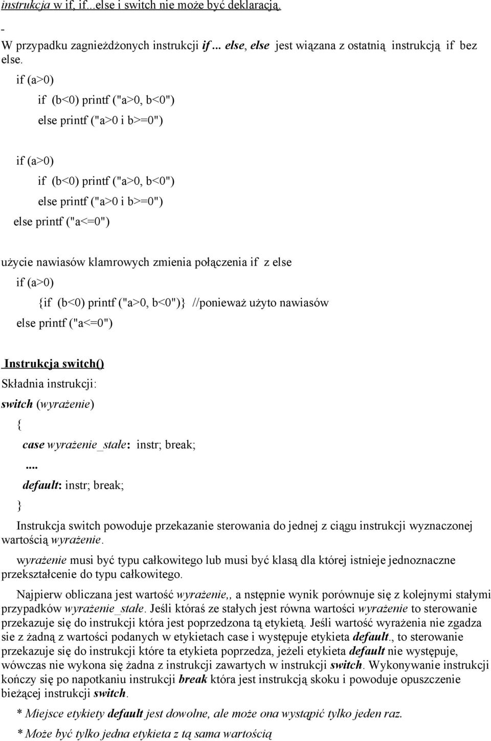 z else if (a>0) if (b<0) printf ("a>0, b<0") //ponieważ użyto nawiasów else printf ("a<=0") Instrukcja switch() Składnia instrukcji: switch (wyrażenie) case wyrażenie_stałe: instr;.