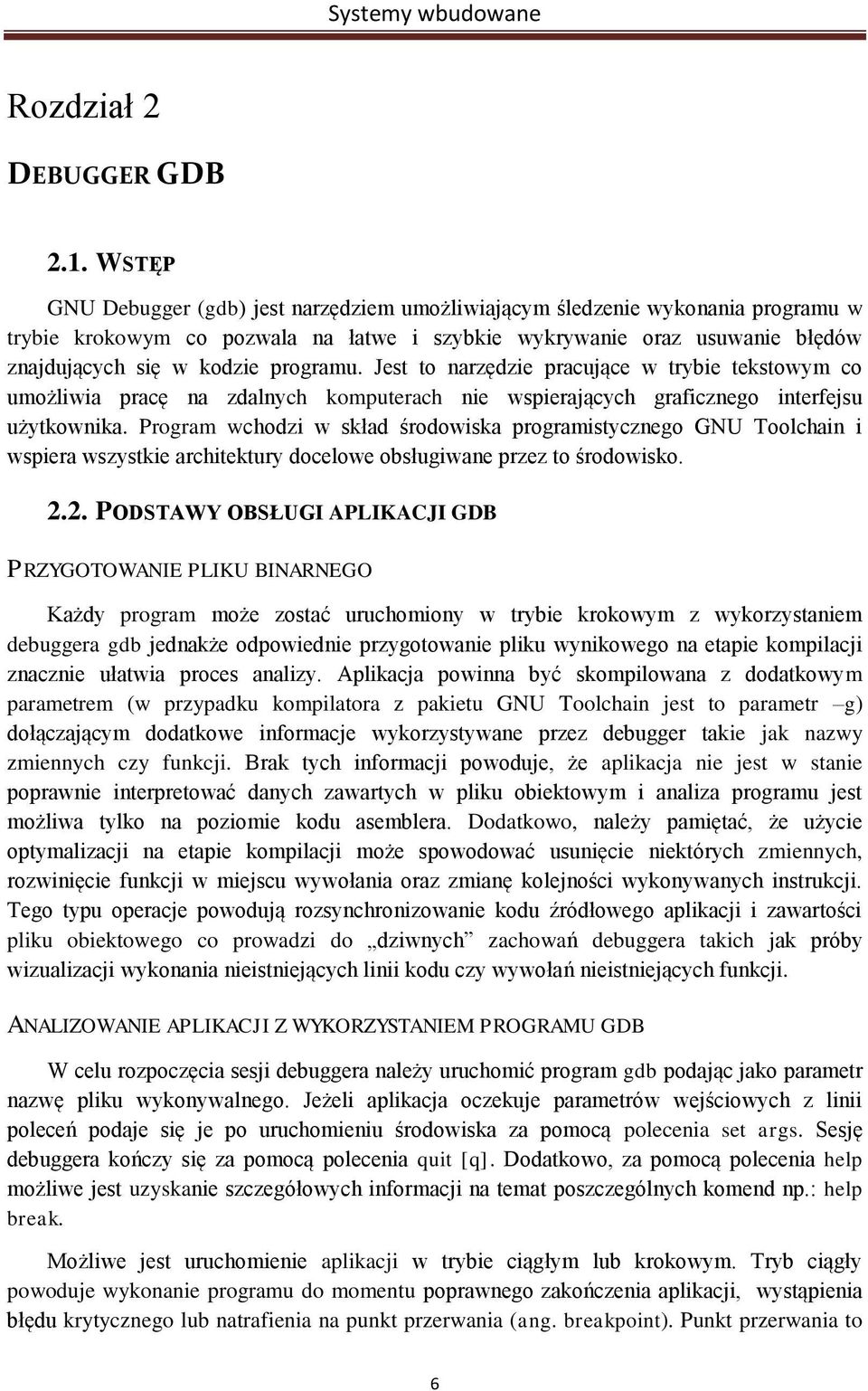 Jest to narzędzie pracujące w trybie tekstowym co umożliwia pracę na zdalnych komputerach nie wspierających graficznego interfejsu użytkownika.