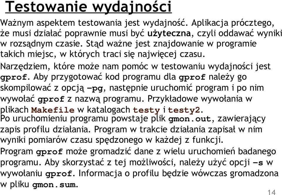 Aby przygotować kod programu dla gprof należy go skompilować z opcją -pg, następnie uruchomić program i po nim wywołać gprof z nazwą programu.