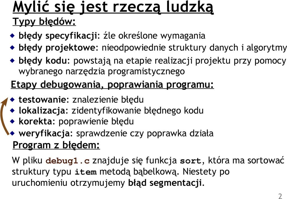 testowanie: znalezienie błędu lokalizacja: zidentyfikowanie błędnego kodu korekta: poprawienie błędu weryfikacja: sprawdzenie czy poprawka działa