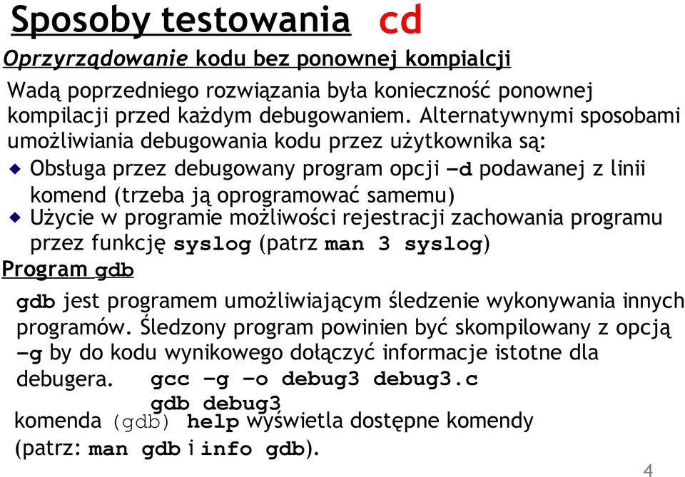 programie możliwości rejestracji zachowania programu przez funkcję syslog (patrz man 3 syslog) Program gdb gdb jest programem umożliwiającym śledzenie wykonywania innych programów.