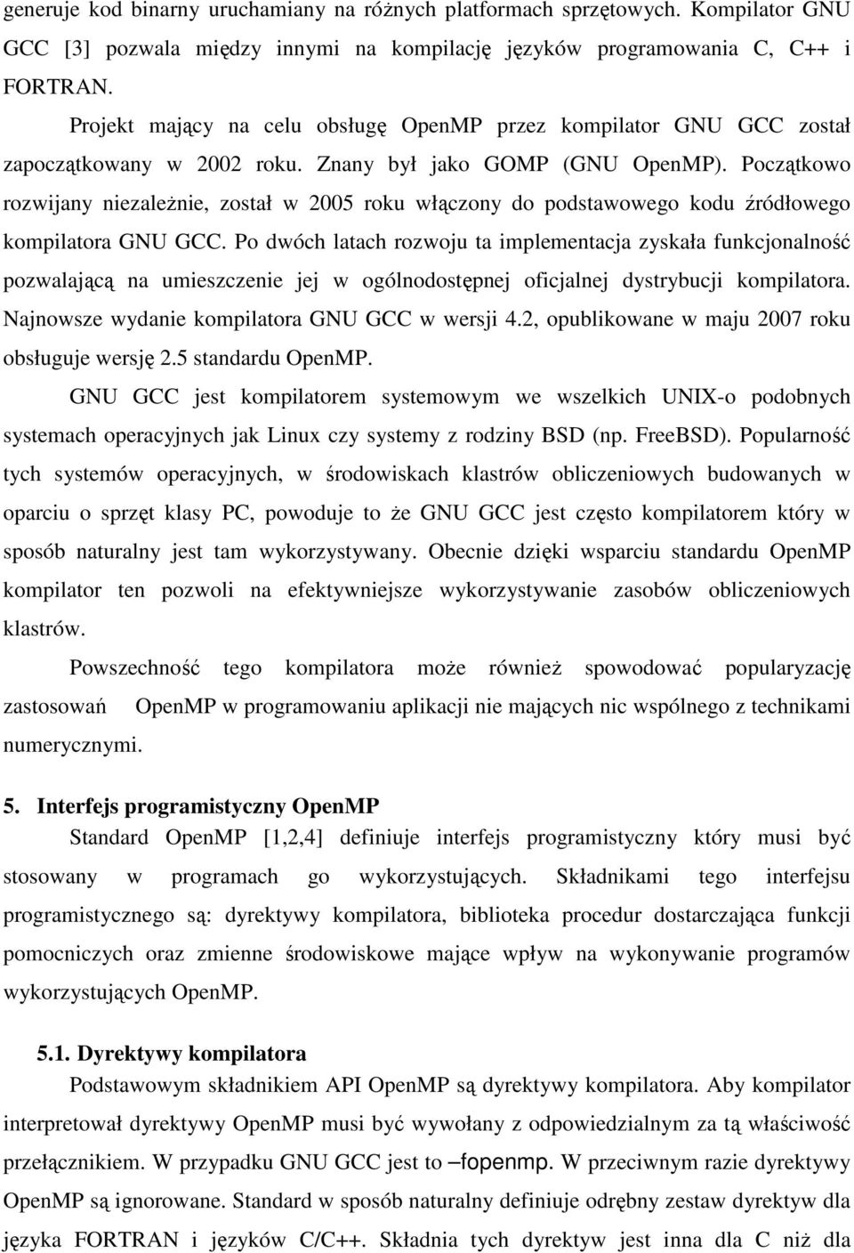 Początkowo rozwijany niezaleŝnie, został w 2005 roku włączony do podstawowego kodu źródłowego kompilatora GNU GCC.