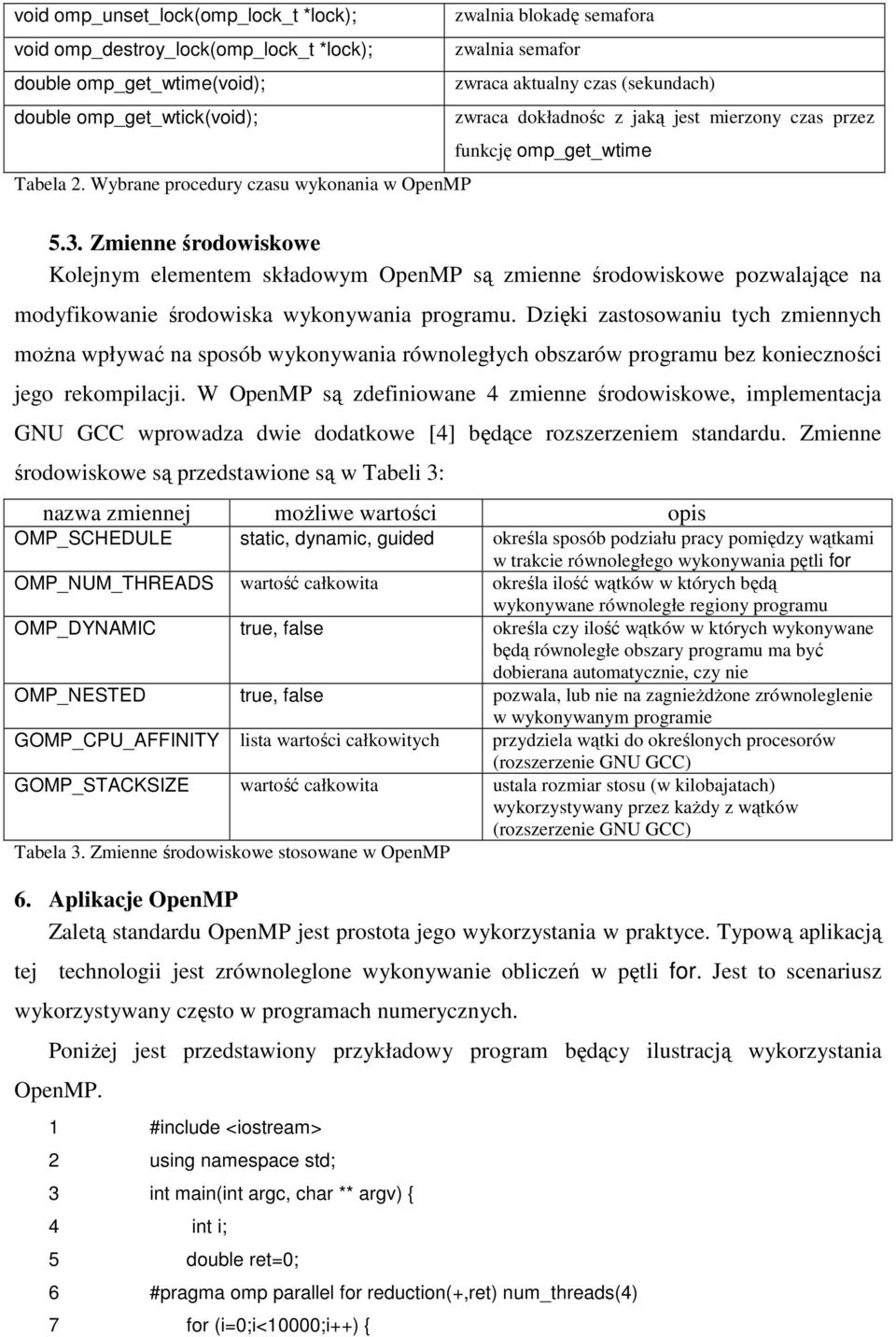 Zmienne środowiskowe Kolejnym elementem składowym OpenMP są zmienne środowiskowe pozwalające na modyfikowanie środowiska wykonywania programu.