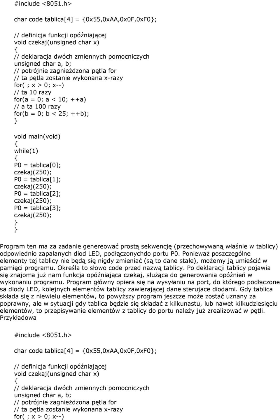 for(a = 0; a < 10; ++a) // a ta 100 razy for(b = 0; b < 25; ++b); P0 = tablica[0]; P0 = tablica[1]; P0 = tablica[2]; P0 = tablica[3]; Program ten ma za zadanie genereować prostą sekwencję