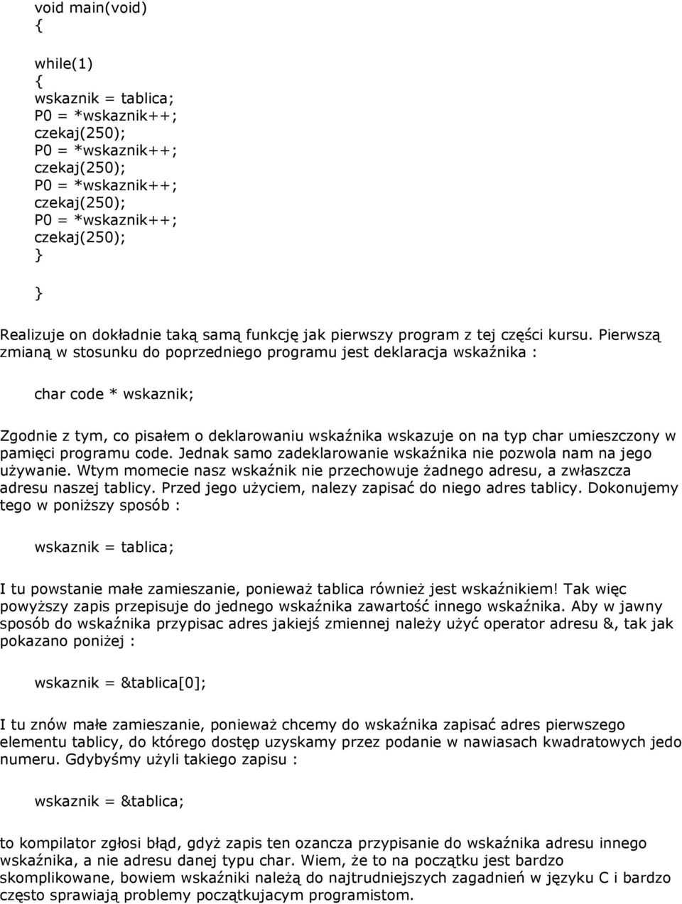 programu code. Jednak samo zadeklarowanie wskaźnika nie pozwola nam na jego używanie. Wtym momecie nasz wskaźnik nie przechowuje żadnego adresu, a zwłaszcza adresu naszej tablicy.