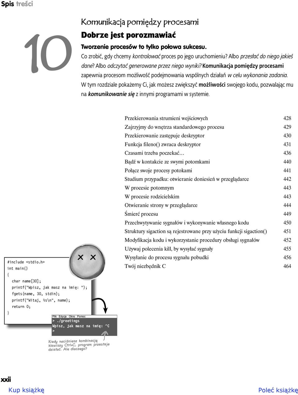 W tym rozdziale pokażemy Ci, jak możesz zwiększyć możliwości swojego kodu, pozwalając mu na komunikowanie się z innymi programami w systemie. #include <stdio.