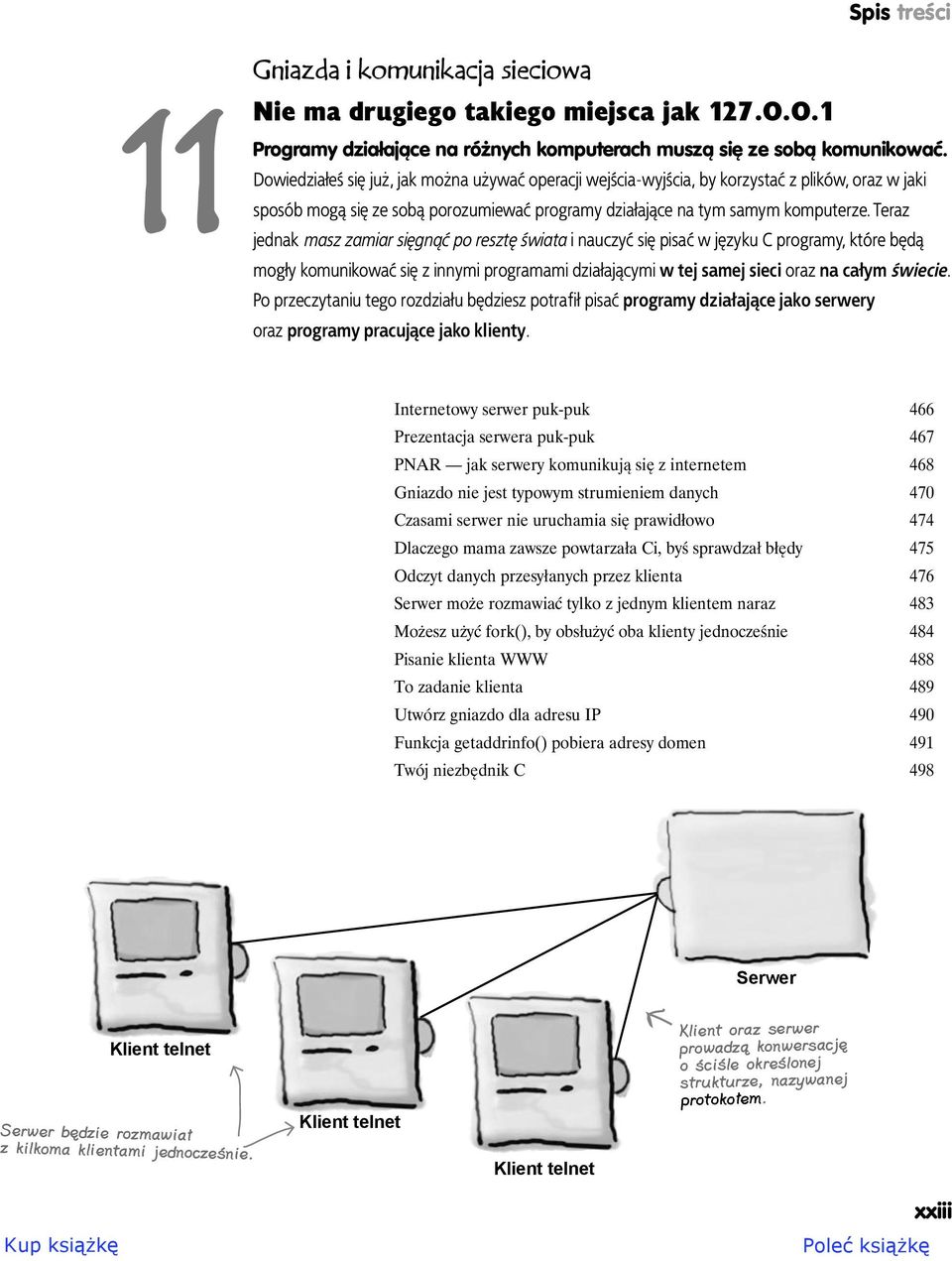 Teraz jednak masz zamiar sięgnąć po resztę świata i nauczyć się pisać w języku C programy, które będą mogły komunikować się z innymi programami działającymi w tej samej sieci oraz na całym świecie.