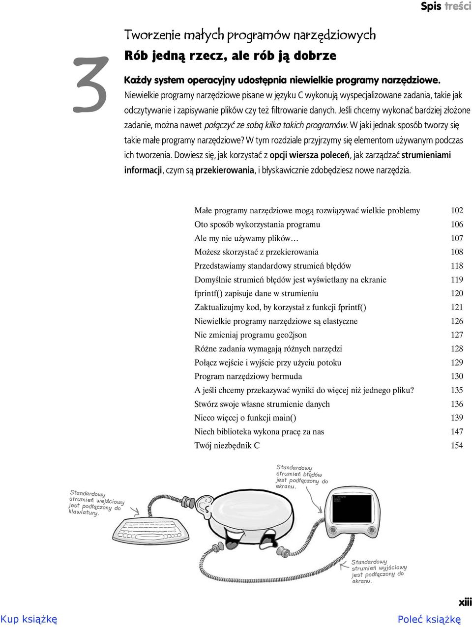 Jeśli chcemy wykonać bardziej złożone zadanie, można nawet połączyć ze sobą kilka takich programów. W jaki jednak sposób tworzy się takie małe programy narzędziowe?