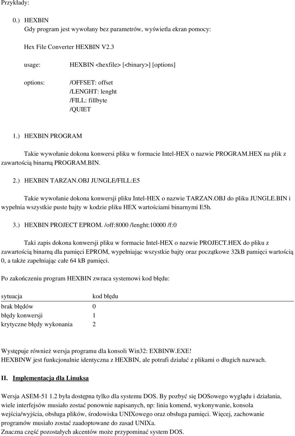 ) HEXBIN PROGRAM Takie wywołanie dokona konwersi pliku w formacie Intel HEX o nazwie PROGRAM.HEX na plik z zawartością binarną PROGRAM.BIN. 2.) HEXBIN TARZAN.