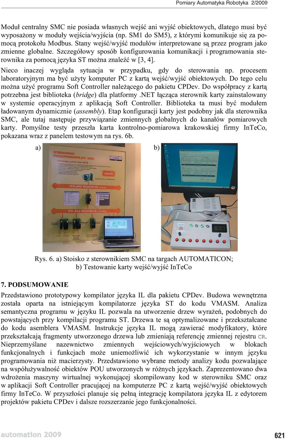 Nieco inaczej wygl da sytuacja w przypadku, gdy do sterowania np. procesem laboratoryjnym ma by u yty komputer PC z kart wej /wyj obiektowych.