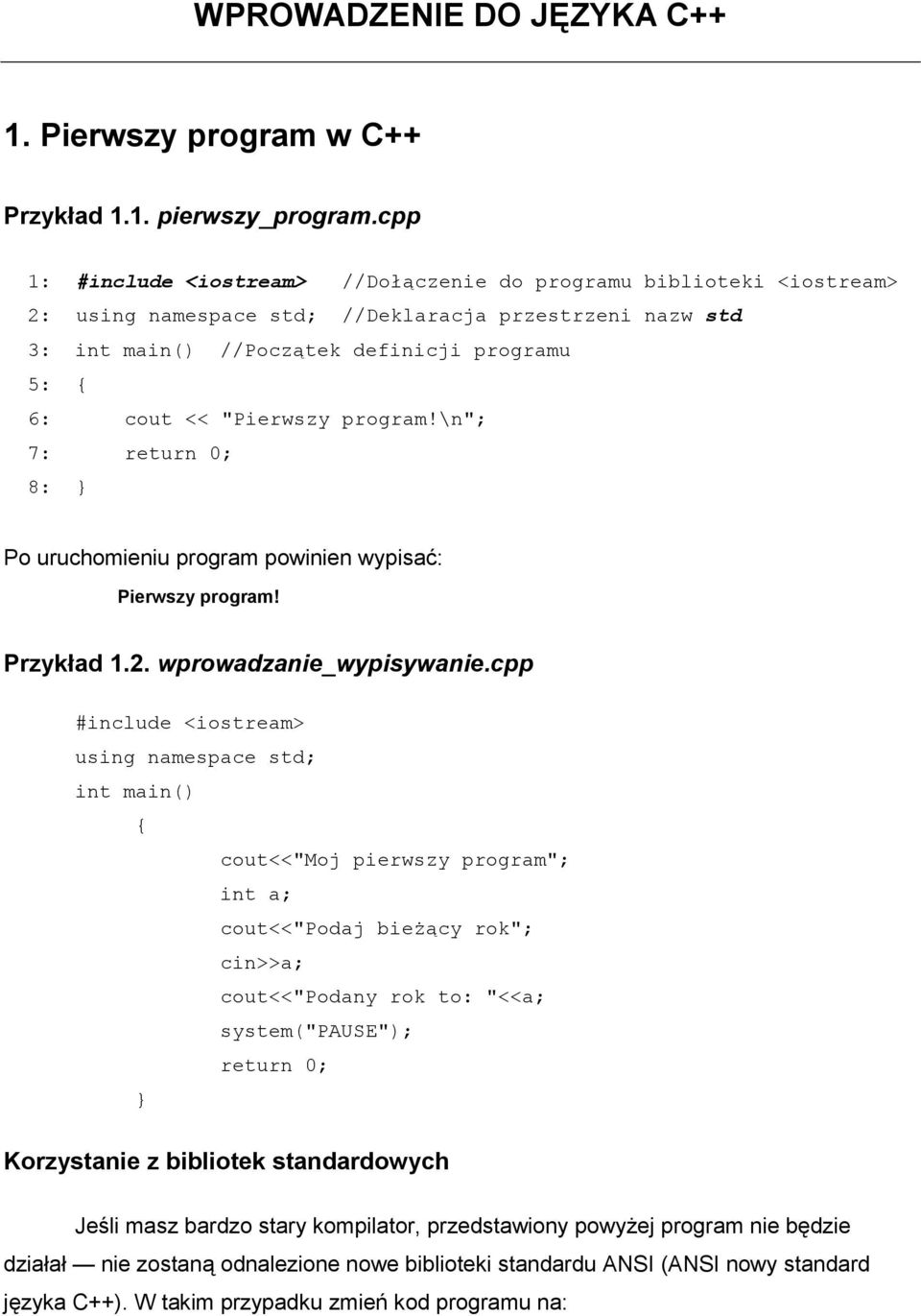 "Pierwszy program!\n"; 7: return 0; 8: } Po uruchomieniu program powinien wypisać: Pierwszy program! Przykład 1.2. wprowadzanie_wypisywanie.