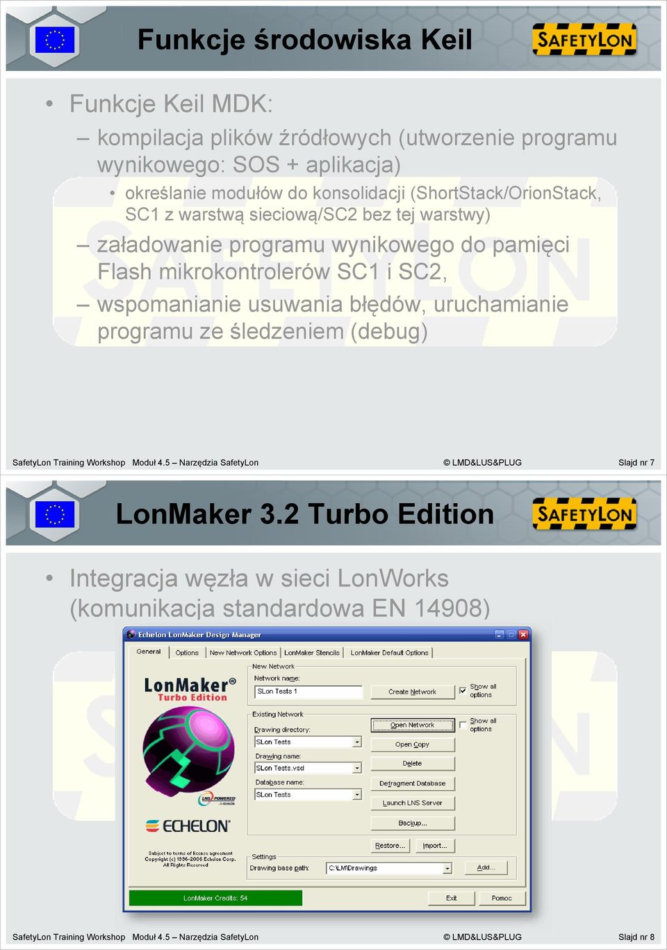 usuwania błędów, uruchamianie programu ze śledzeniem (debug) SafetyLon Training Workshop Moduł 4.5 Narzędzia SafetyLon LMD&LUS&PLUG Slajd nr 7 LonMaker 3.