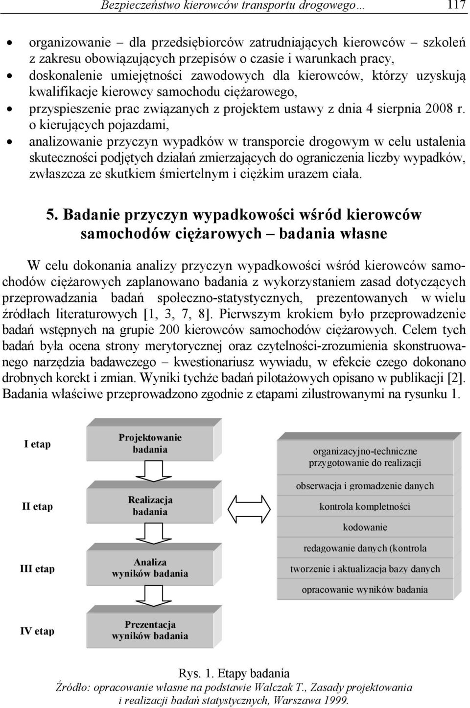 o kierujących pojazdami, analizowanie przyczyn wypadków w transporcie drogowym w celu ustalenia skuteczności podjętych działań zmierzających do ograniczenia liczby wypadków, zwłaszcza ze skutkiem