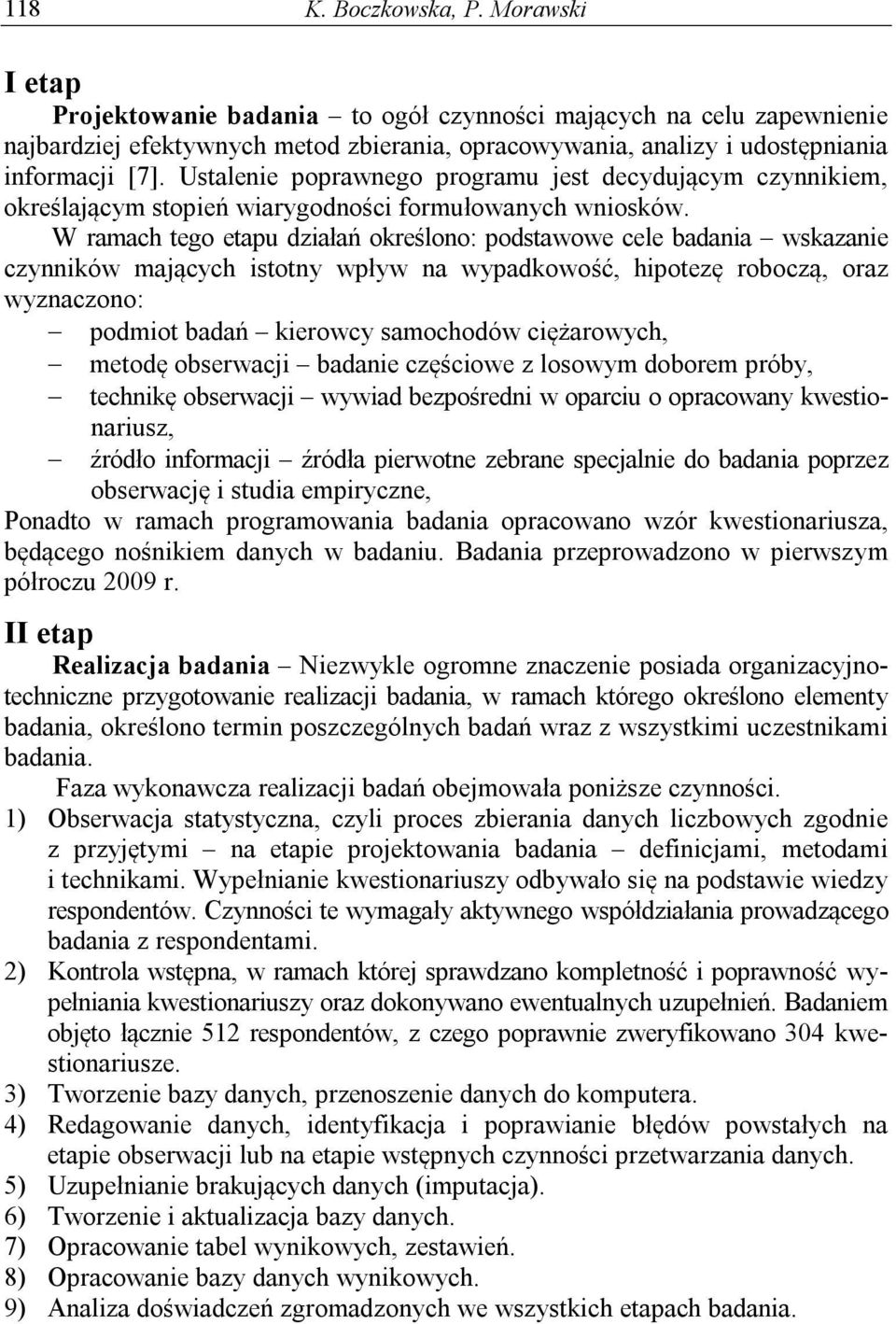 Ustalenie poprawnego programu jest decydującym czynnikiem, określającym stopień wiarygodności formułowanych wniosków.