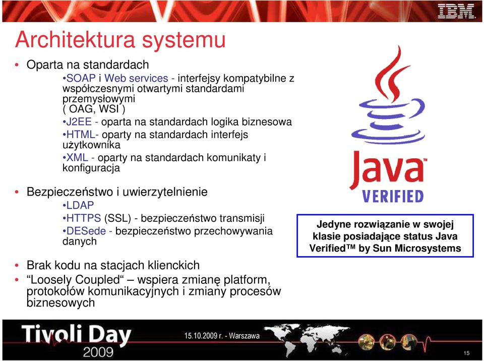 uwierzytelnienie LDAP HTTPS (SSL) - bezpieczeństwo transmisji DESede - bezpieczeństwo przechowywania danych Brak kodu na stacjach klienckich Loosely Coupled