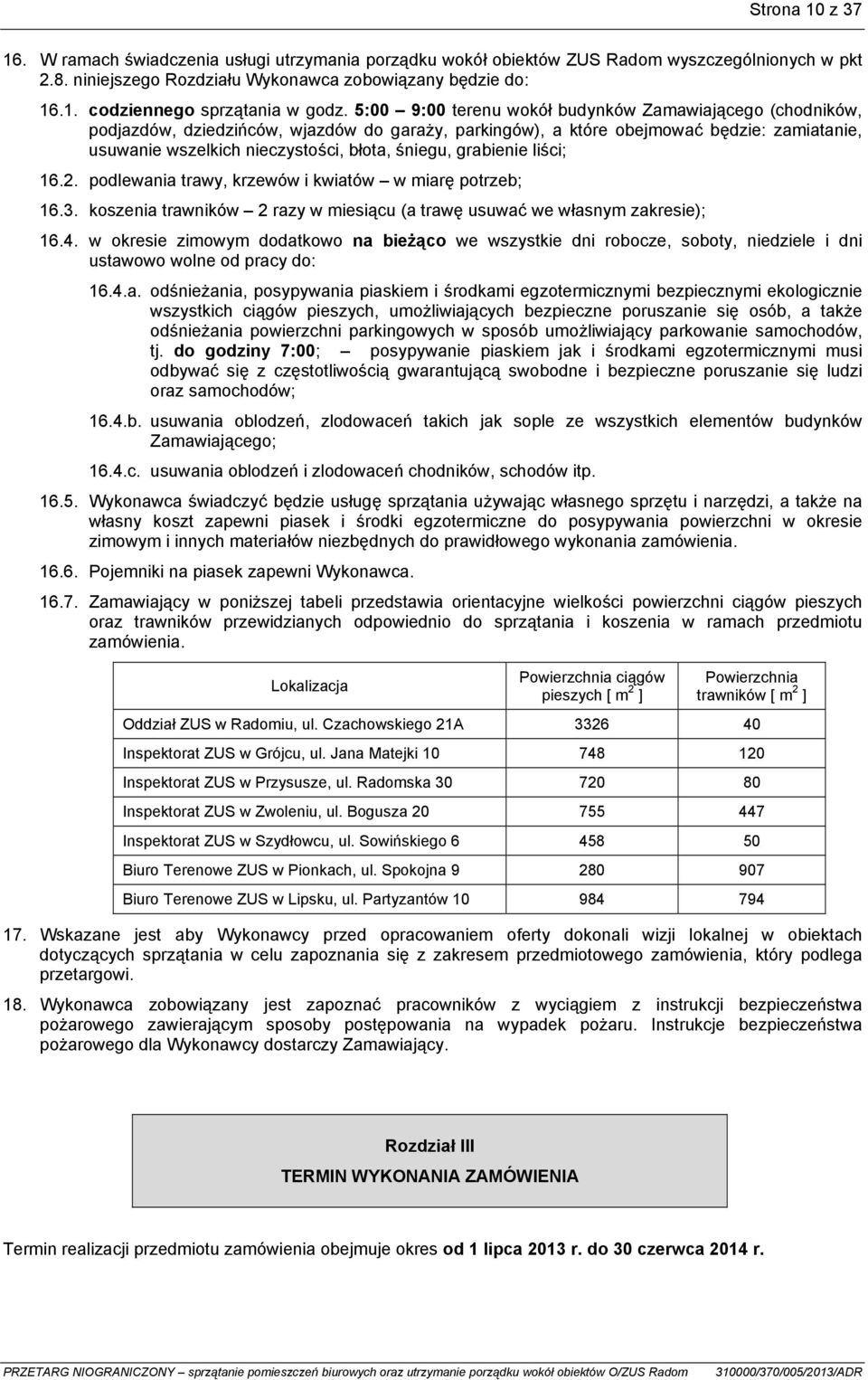 grabienie liści; 16.2. podlewania trawy, krzewów i kwiatów w miarę potrzeb; 16.3. koszenia trawników 2 razy w miesiącu (a trawę usuwać we własnym zakresie); 16.4.