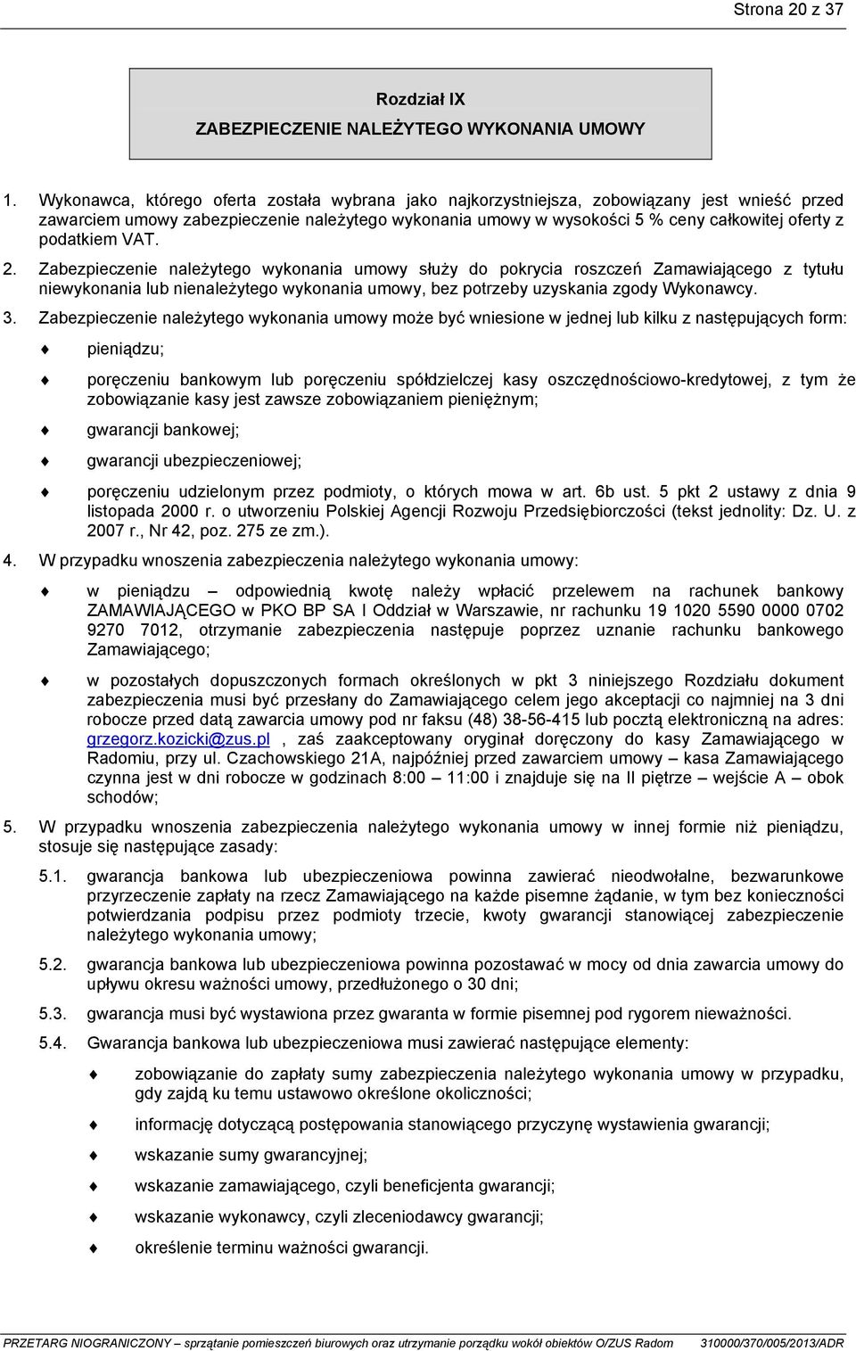 podatkiem VAT. 2. Zabezpieczenie należytego wykonania umowy służy do pokrycia roszczeń Zamawiającego z tytułu niewykonania lub nienależytego wykonania umowy, bez potrzeby uzyskania zgody Wykonawcy. 3.