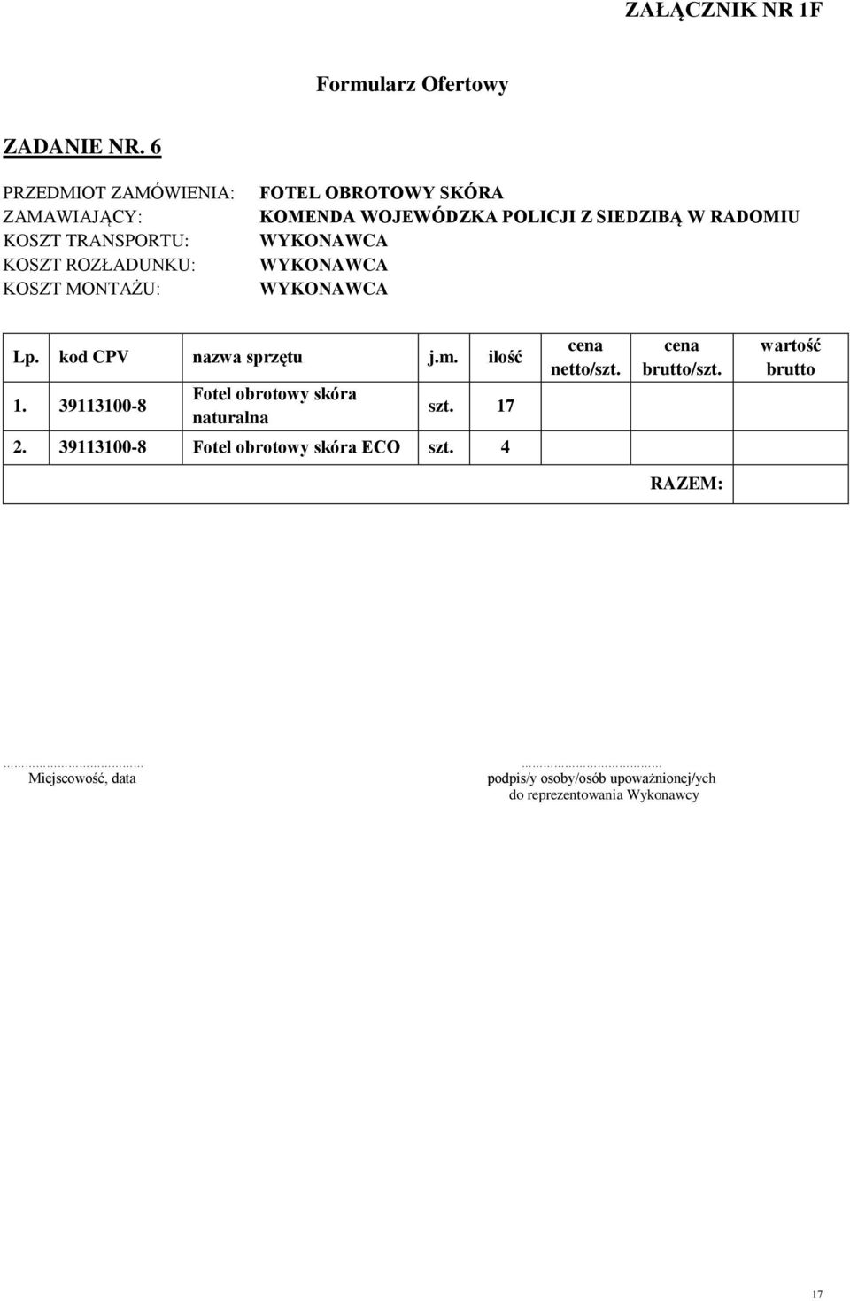 WOJEWÓDZKA POLICJI Z SIEDZIBĄ W RADOMIU Lp. kod CPV nazwa sprzętu j.m. ilość 1.