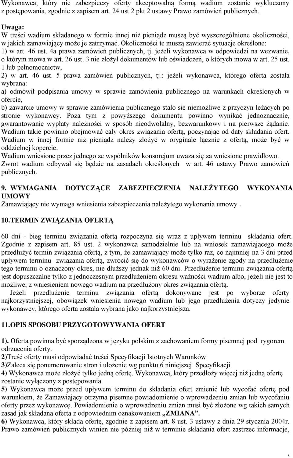 Okoliczności te muszą zawierać sytuacje określone: 1) w art. 46 ust. 4a prawa zamówień publicznych, tj. jeżeli wykonawca w odpowiedzi na wezwanie, o którym mowa w art. 26 ust.