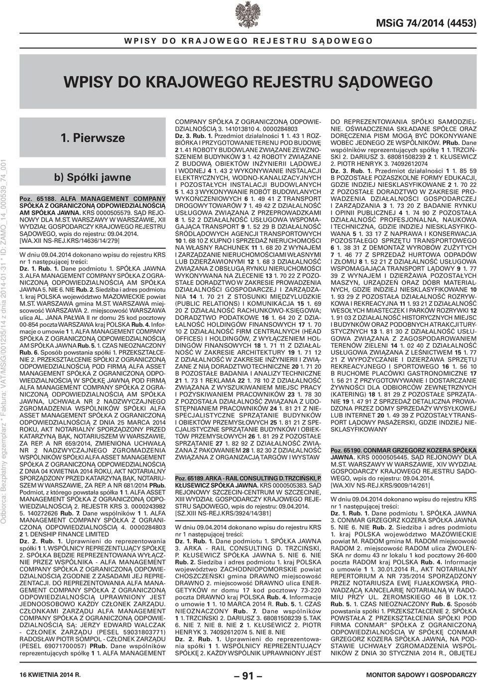 ALFA MANAGEMENT COMPANY SPÓŁKA Z OGRA- NICZONĄ ODPOWIEDZIALNOŚCIĄ AM SPÓŁKA JAWNA 5. NIE 6. NIE Rub. 2. Siedziba i adres podmiotu 1. kraj POLSKA województwo MAZOWIECKIE powiat M.ST. WARSZAWA gmina M.