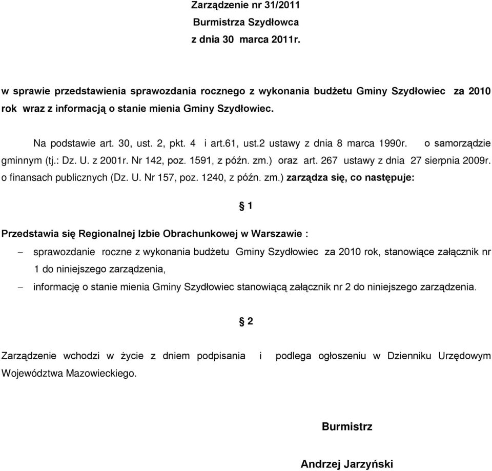 2 ustawy z dnia 8 marca 1990r. o samorządzie gminnym (tj.: Dz. U. z 2001r. Nr 142, poz. 1591, z późn. zm.) oraz art. 267 ustawy z dnia 27 sierpnia 2009r. o finansach publicznych (Dz. U. Nr 157, poz.